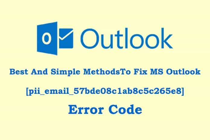 Best And Simple MethodsTo Fix MS Outlook [pii_email_57bde08c1ab8c5c265e8] Error Code