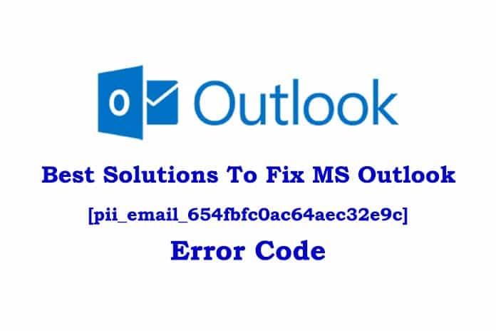 Best Solutions To Fix MS Outlook [pii_email_654fbfc0ac64aec32e9c] Error Code