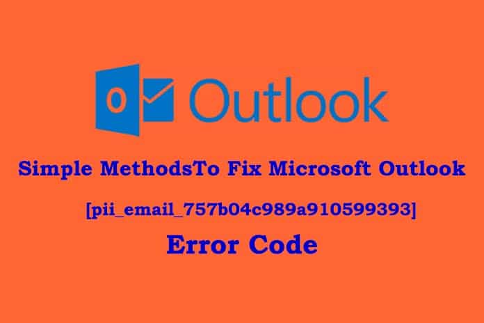 Fix Microsoft Outlook [pii_email_757b04c989a910599393] Error Code