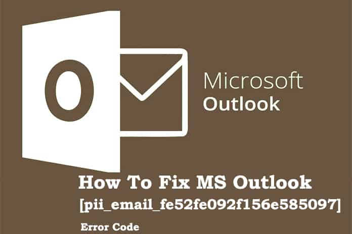 How To Fix MS Outlook [pii_email_fe52fe092f156e585097] Error Code