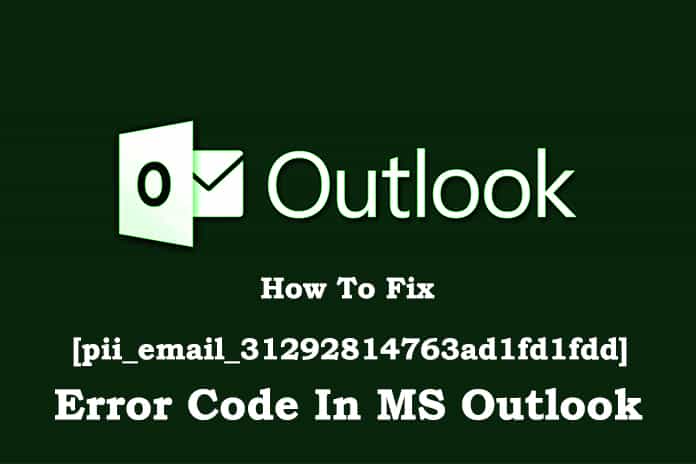 How To Fix [pii_email_31292814763ad1fd1fdd] Error Code In MS Outlook