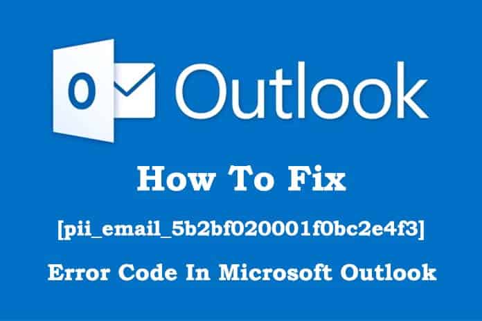 How To Fix [pii_email_5b2bf020001f0bc2e4f3] Error Code In Microsoft Outlook