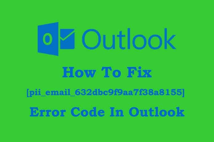 How To Fix [pii_email_632dbc9f9aa7f38a8155] Error Code In Outlook