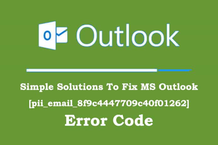 Simple Solutions To Fix MS Outlook [pii_email_8f9c4447709c40f01262] Error Code