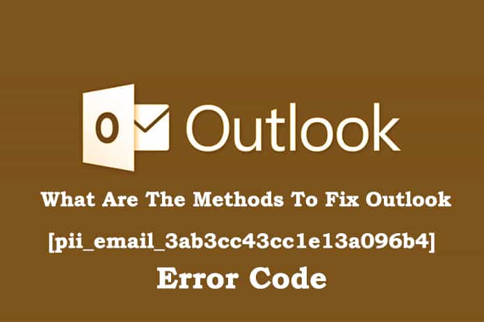 What Are The Methods To Fix Outlook [pii_email_3ab3cc43cc1e13a096b4] Error Code