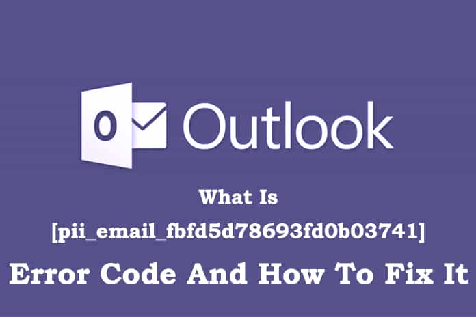 What Is [pii_email_fbfd5d78693fd0b03741] Error Code And How To Fix It