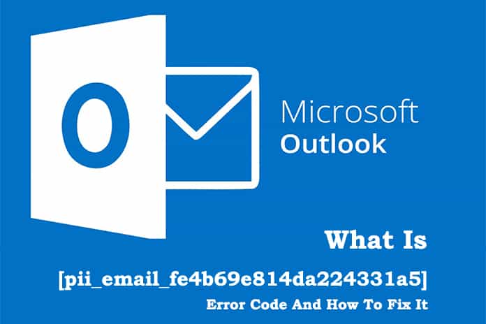 What Is [pii_email_fe4b69e814da224331a5] Error Code And How To Fix It