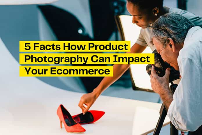 5 Significant Facts How Product Photography Can Impact Your eCommerce-min