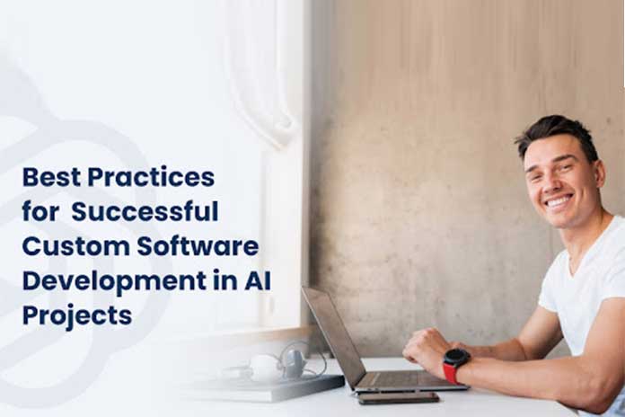 Best Practices For Successful Custom Software Development In AI Projects