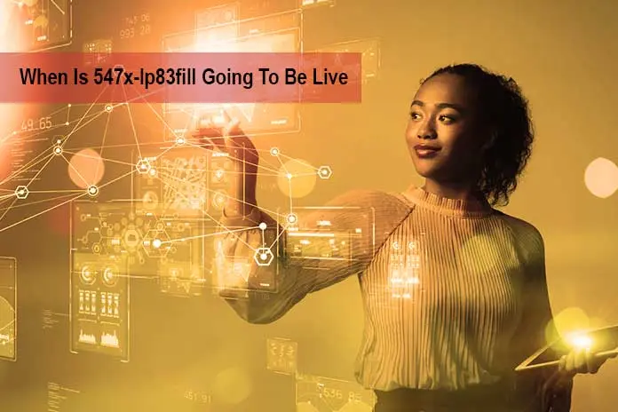 When Is 547x-lp83fill Going To Be Live